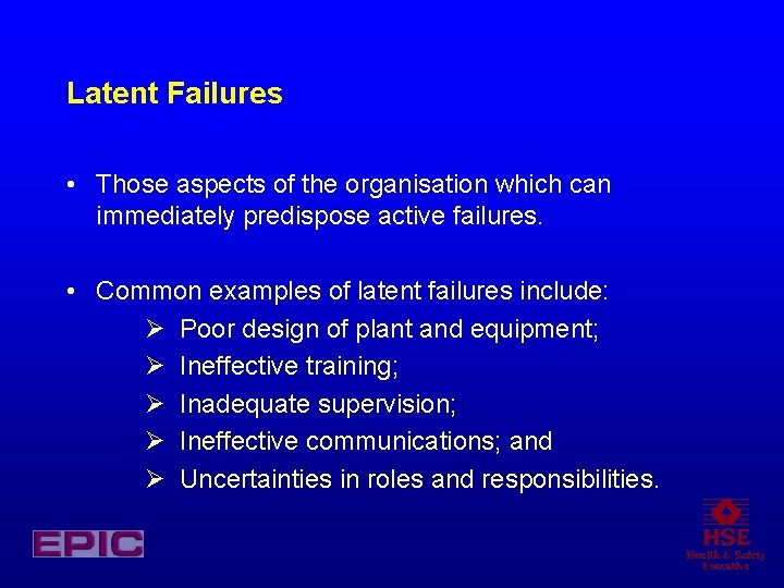 Latent Failures • Those aspects of the organisation which can immediately predispose active failures.