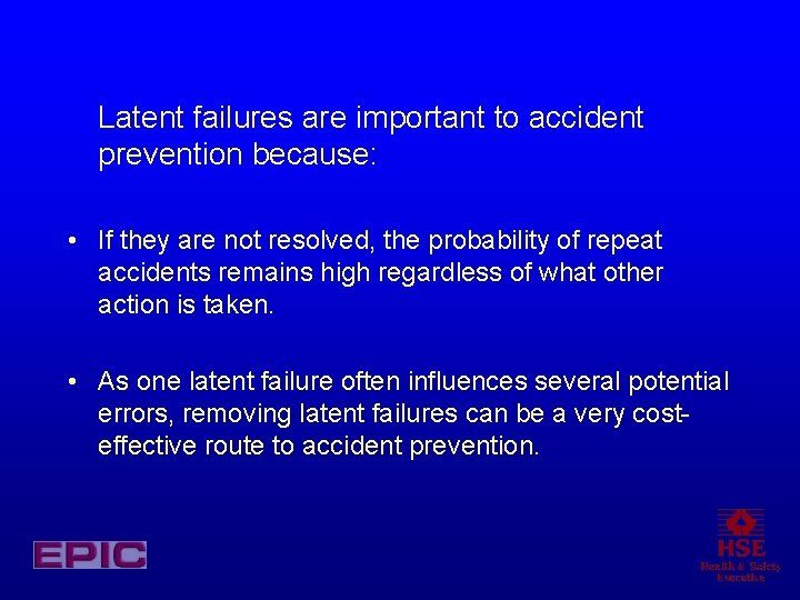 Latent failures are important to accident prevention because: • If they are not resolved,