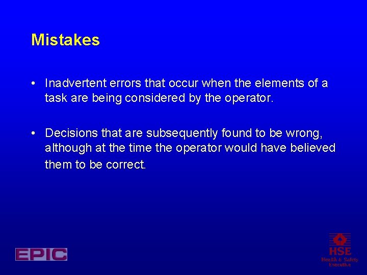 Mistakes • Inadvertent errors that occur when the elements of a task are being