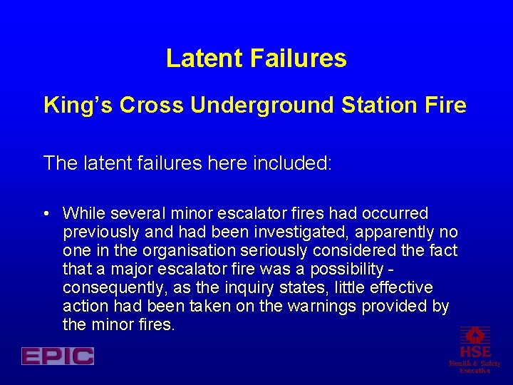 Latent Failures King’s Cross Underground Station Fire The latent failures here included: • While