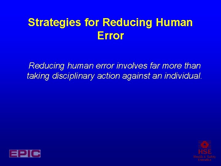 Strategies for Reducing Human Error Reducing human error involves far more than taking disciplinary