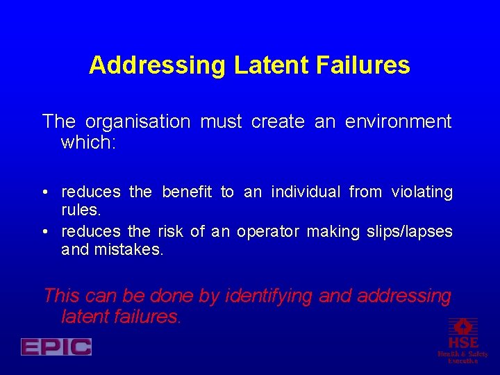 Addressing Latent Failures The organisation must create an environment which: • reduces the benefit