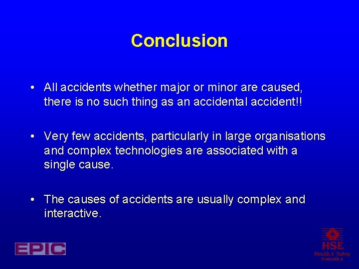 Conclusion • All accidents whether major or minor are caused, there is no such