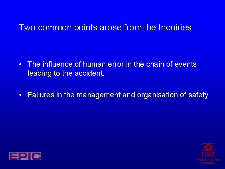 Two common points arose from the Inquiries: • The influence of human error in