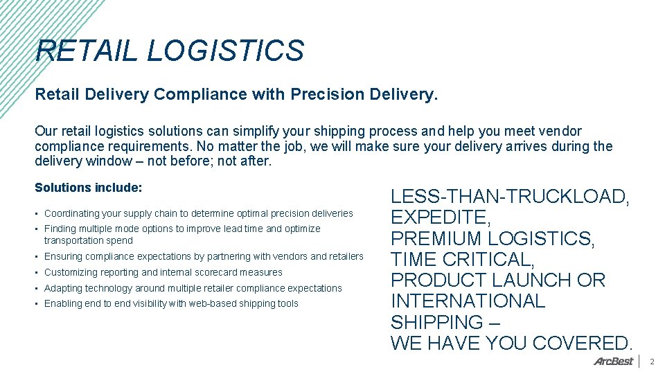 RETAIL LOGISTICS Retail Delivery Compliance with Precision Delivery. Our retail logistics solutions can simplify