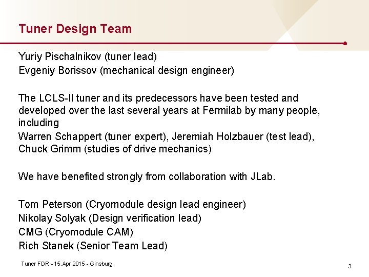 Tuner Design Team Yuriy Pischalnikov (tuner lead) Evgeniy Borissov (mechanical design engineer) The LCLS-II