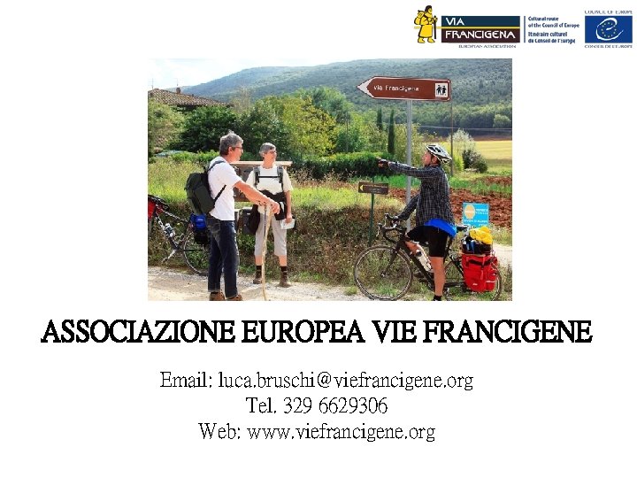 ASSOCIAZIONE EUROPEA VIE FRANCIGENE Email: luca. bruschi@viefrancigene. org Tel. 329 6629306 Web: www. viefrancigene.