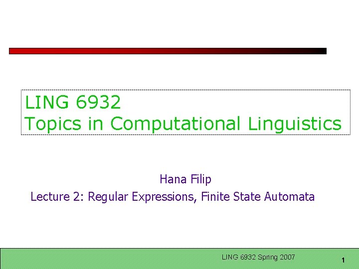 LING 6932 Topics in Computational Linguistics Hana Filip Lecture 2: Regular Expressions, Finite State