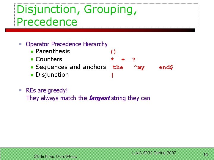 Disjunction, Grouping, Precedence Operator Precedence Hierarchy Parenthesis () Counters * + Sequences and anchors