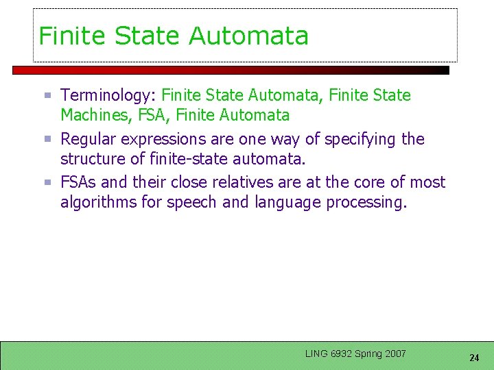 Finite State Automata Terminology: Finite State Automata, Finite State Machines, FSA, Finite Automata Regular