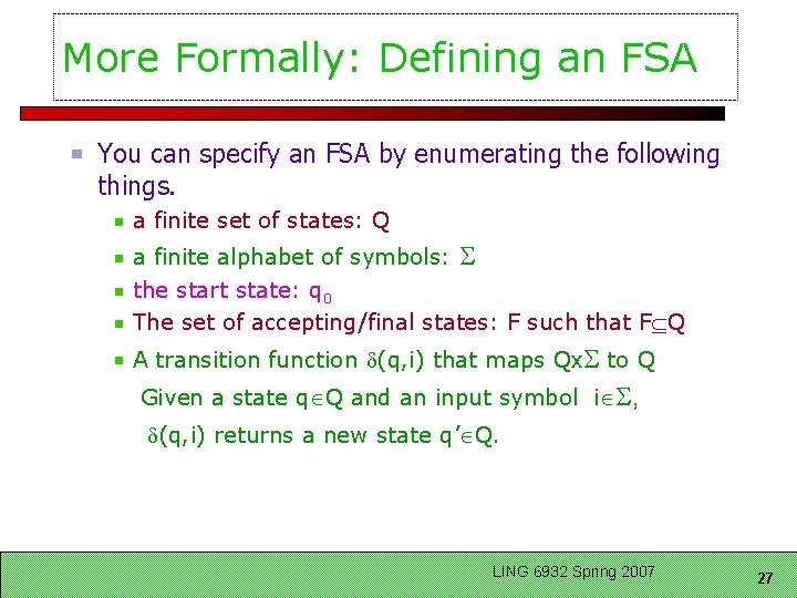 More Formally: Defining an FSA You can specify an FSA by enumerating the following