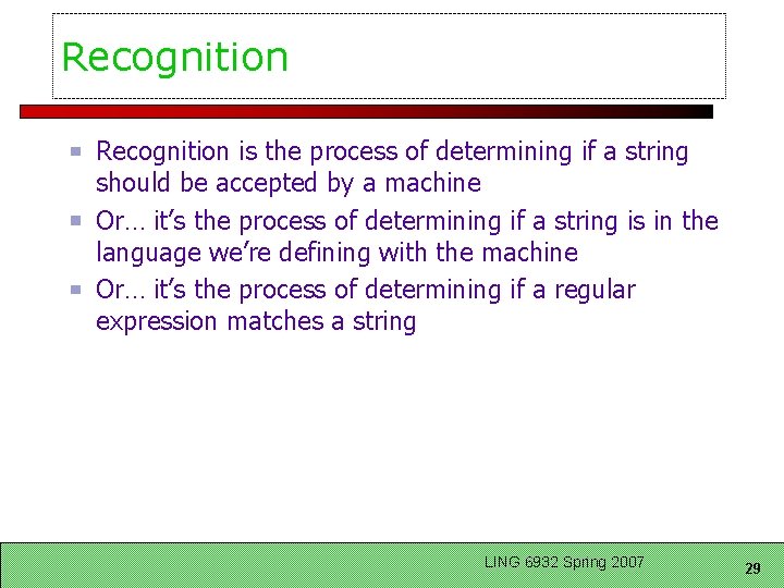 Recognition is the process of determining if a string should be accepted by a