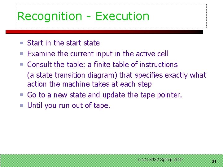 Recognition - Execution Start in the start state Examine the current input in the