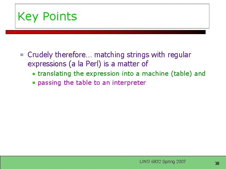 Key Points Crudely therefore… matching strings with regular expressions (a la Perl) is a