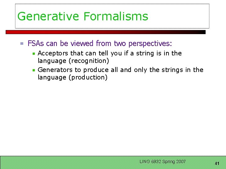 Generative Formalisms FSAs can be viewed from two perspectives: Acceptors that can tell you