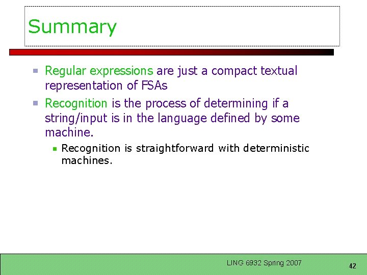 Summary Regular expressions are just a compact textual representation of FSAs Recognition is the