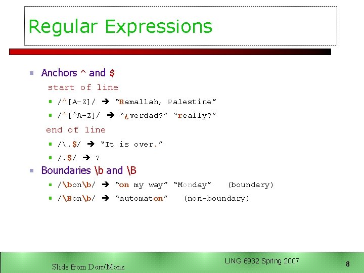 Regular Expressions Anchors ^ and $ start of line /^[A-Z]/ “Ramallah, Palestine” /^[^A-Z]/ “¿verdad?