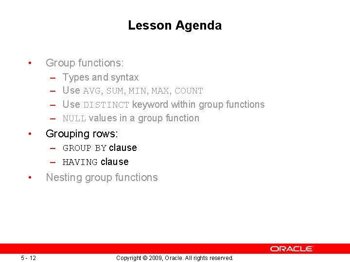 Lesson Agenda • Group functions: – – • Types and syntax Use AVG, SUM,