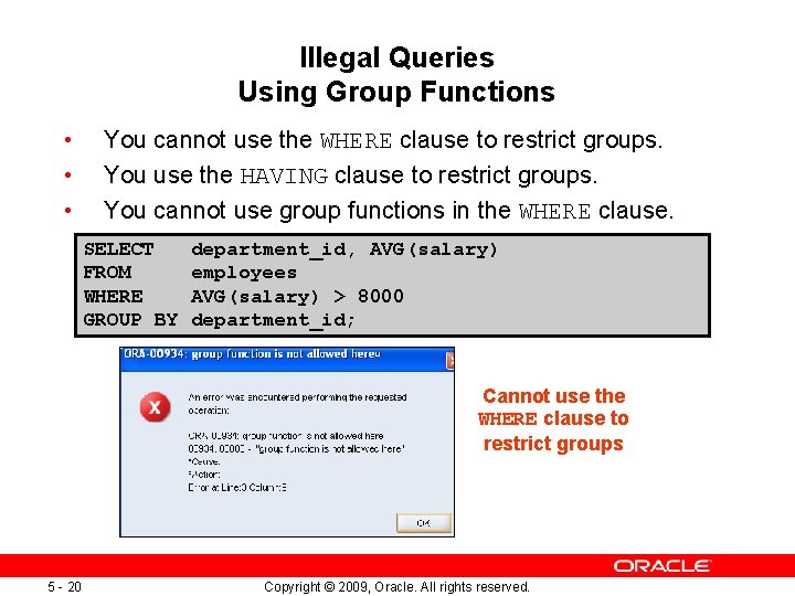 Illegal Queries Using Group Functions • • • You cannot use the WHERE clause