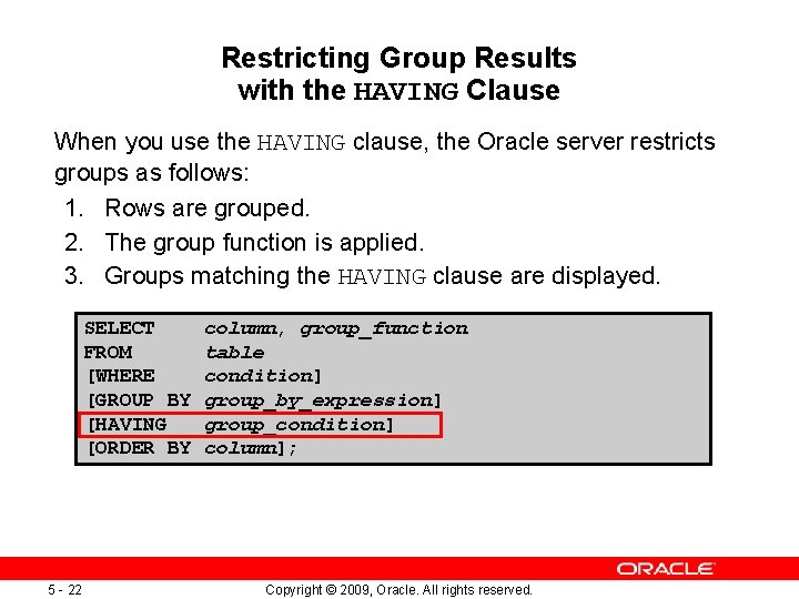 Restricting Group Results with the HAVING Clause When you use the HAVING clause, the