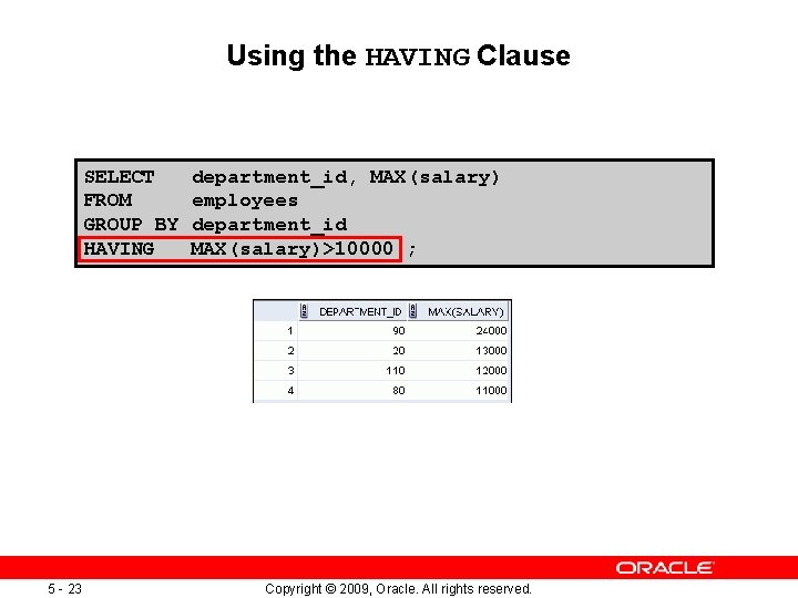 Using the HAVING Clause SELECT FROM GROUP BY HAVING 5 - 23 department_id, MAX(salary)