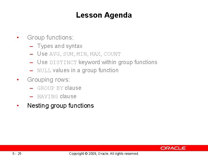 Lesson Agenda • Group functions: – – • Types and syntax Use AVG, SUM,