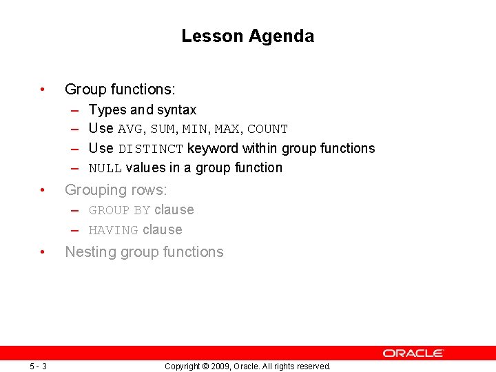 Lesson Agenda • Group functions: – – • Types and syntax Use AVG, SUM,