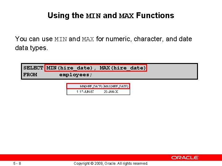 Using the MIN and MAX Functions You can use MIN and MAX for numeric,
