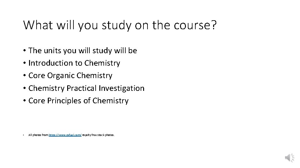 What will you study on the course? • The units you will study will
