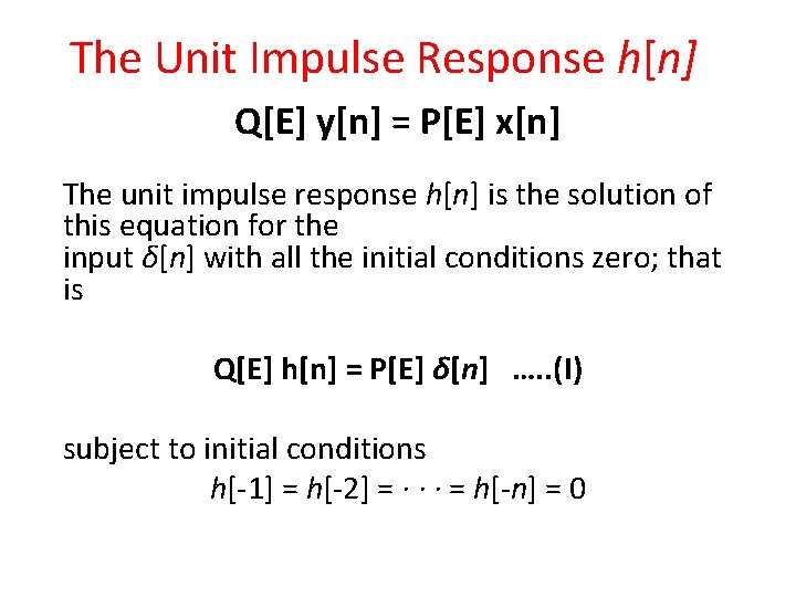The Unit Impulse Response h[n] Q[E] y[n] = P[E] x[n] The unit impulse response