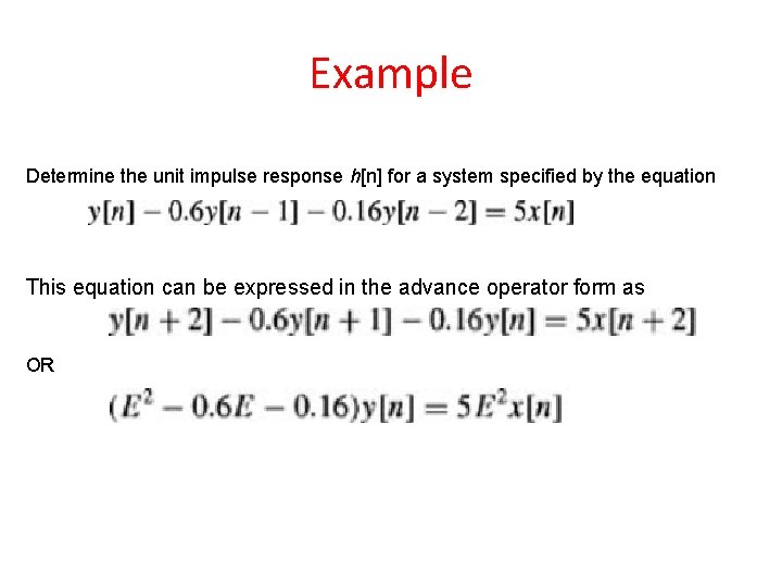 Example Determine the unit impulse response h[n] for a system specified by the equation