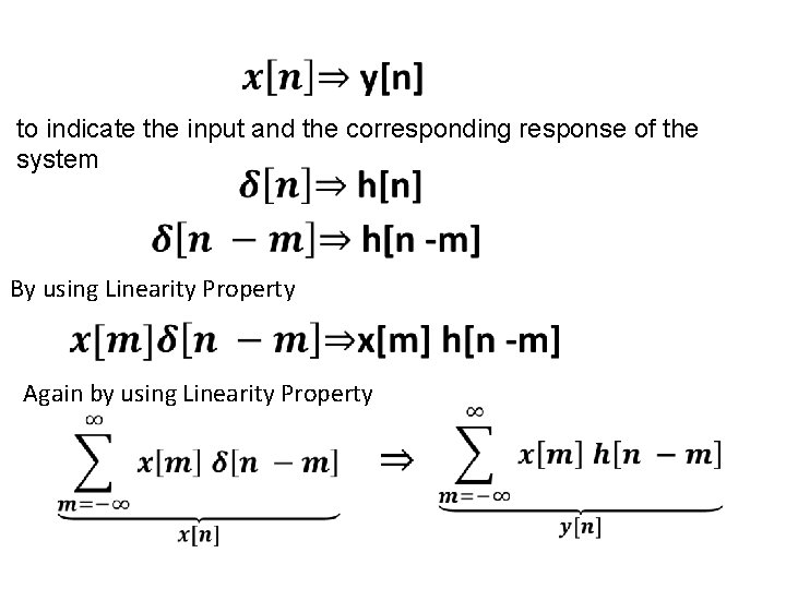to indicate the input and the corresponding response of the system By using Linearity