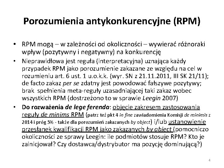 Porozumienia antykonkurencyjne (RPM) • RPM mogą – w zależności od okoliczności – wywierać różnoraki