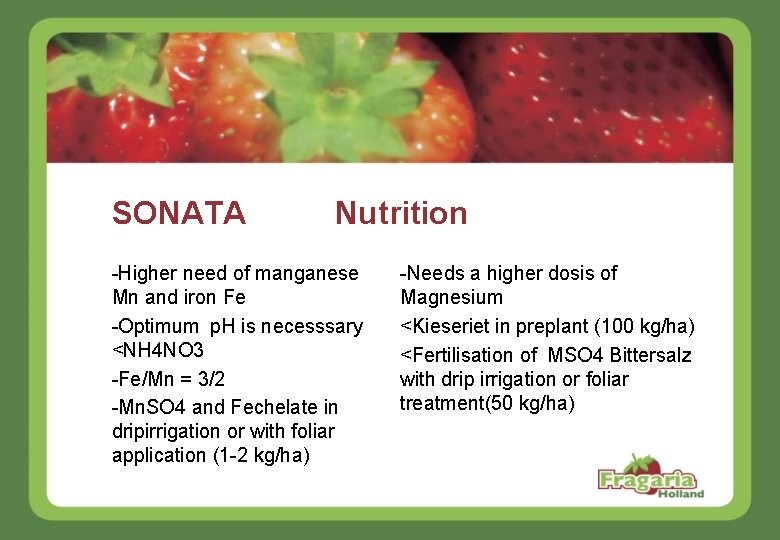 SONATA Nutrition -Higher need of manganese Mn and iron Fe -Optimum p. H is