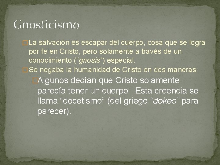 Gnosticismo � La salvación es escapar del cuerpo, cosa que se logra por fe