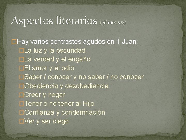 Aspectos literarios (giffmex. org) �Hay varios contrastes agudos en 1 Juan: �La luz y