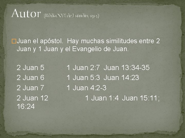 Autor (Biblia NVI de Estudio, 1914) �Juan el apóstol. Hay muchas similitudes entre 2