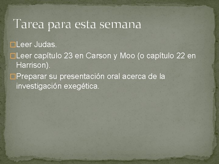 Tarea para esta semana �Leer Judas. �Leer capítulo 23 en Carson y Moo (o