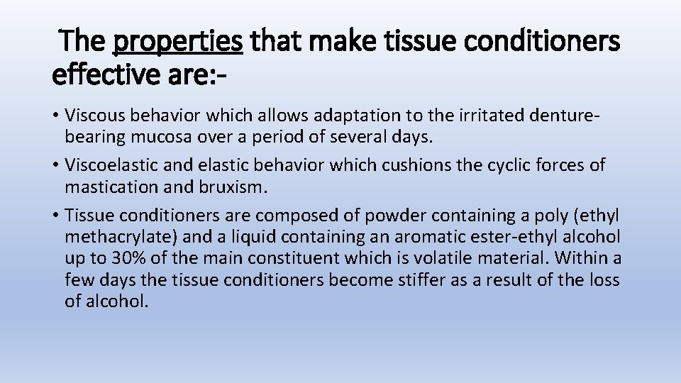 The properties that make tissue conditioners effective are: • Viscous behavior which allows adaptation