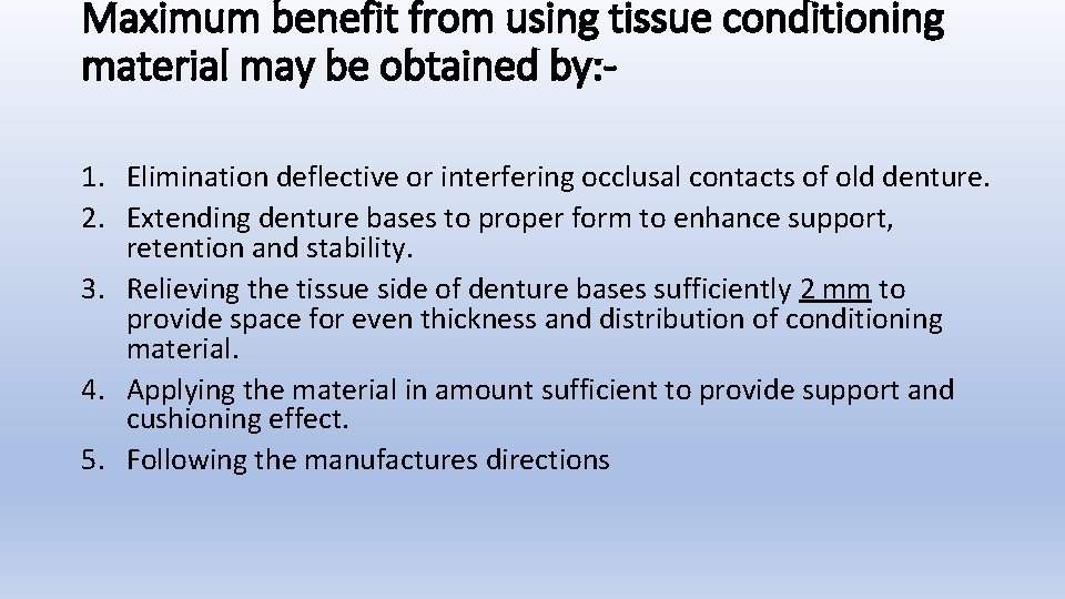 Maximum benefit from using tissue conditioning material may be obtained by: 1. Elimination deflective