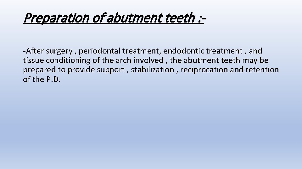 Preparation of abutment teeth : -After surgery , periodontal treatment, endodontic treatment , and