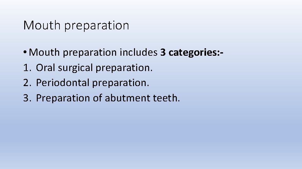 Mouth preparation • Mouth preparation includes 3 categories: 1. Oral surgical preparation. 2. Periodontal