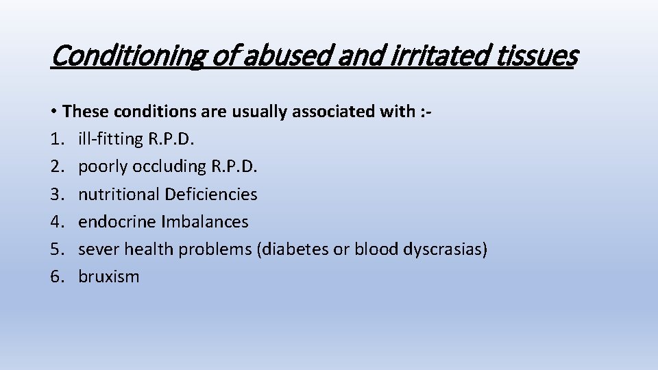 Conditioning of abused and irritated tissues • These conditions are usually associated with :