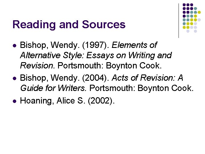 Reading and Sources l l l Bishop, Wendy. (1997). Elements of Alternative Style: Essays