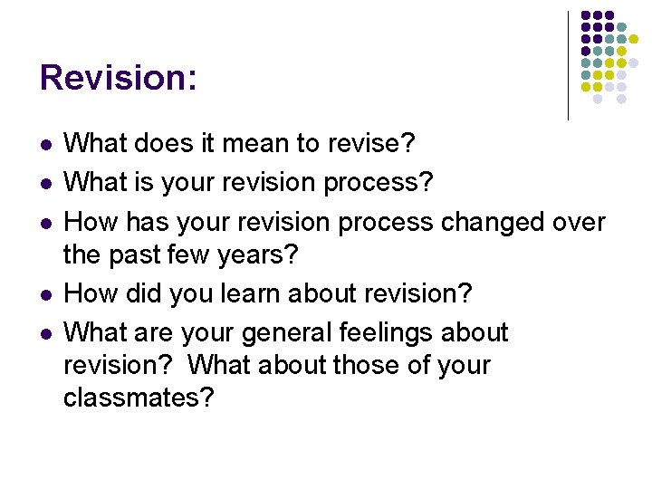 Revision: l l l What does it mean to revise? What is your revision