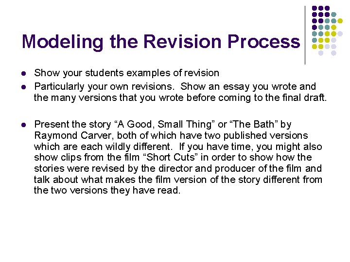 Modeling the Revision Process l l l Show your students examples of revision Particularly