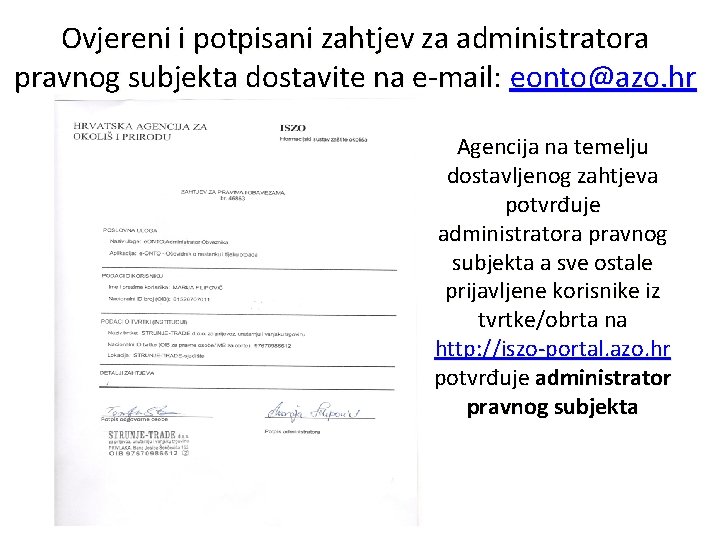 Ovjereni i potpisani zahtjev za administratora pravnog subjekta dostavite na e-mail: eonto@azo. hr Agencija