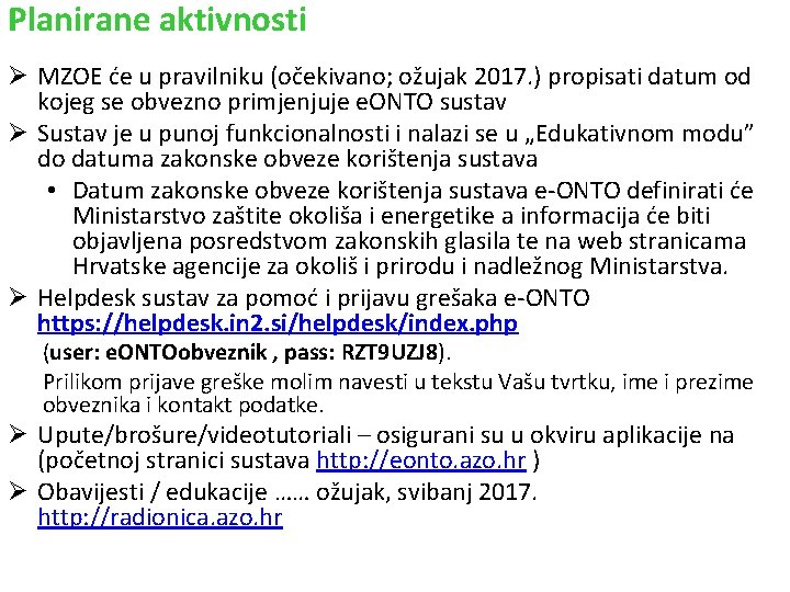 Planirane aktivnosti Ø MZOE će u pravilniku (očekivano; ožujak 2017. ) propisati datum od