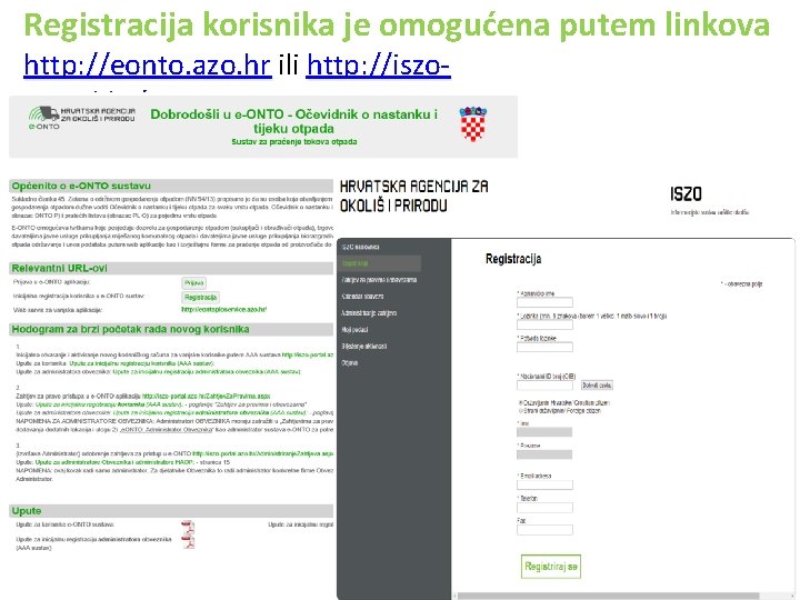 Registracija korisnika je omogućena putem linkova http: //eonto. azo. hr ili http: //iszoportal. hr/Registracija.