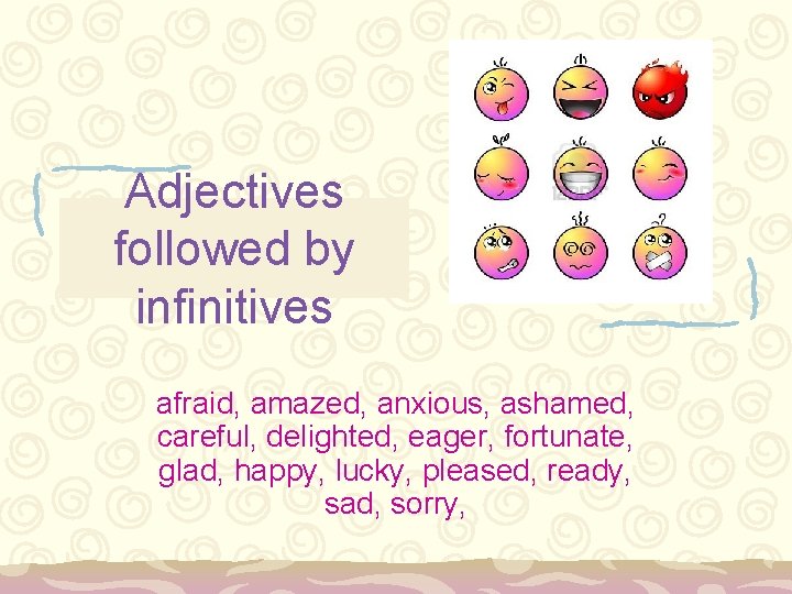 Adjectives followed by infinitives afraid, amazed, anxious, ashamed, careful, delighted, eager, fortunate, glad, happy,